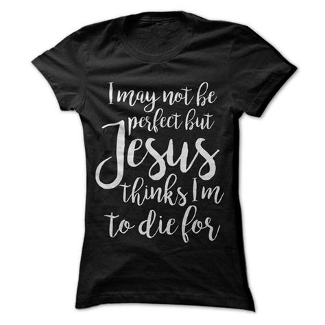 I May Not Be Perfect But Jesus Thinks Im To Die For Etsy Christian