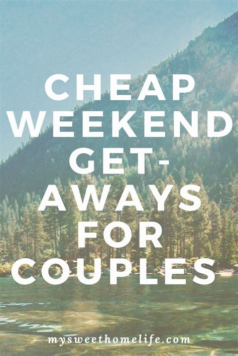 Cheap Weekend Getaways For Couples Weekend Getaways For Couples