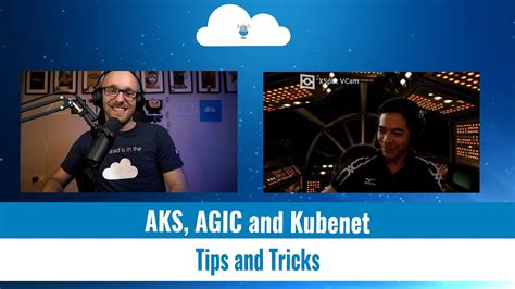 Aks Agic And Kubenet Tips And Tricks To Make It Work Youtube