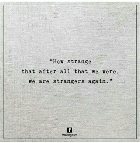 How Strange That After All That We Were We Are Strangers Again