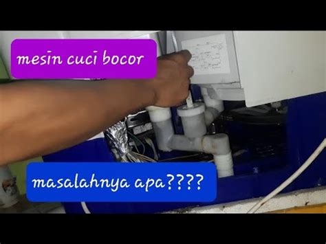 Penyebab Mesin Cuci Bocor Kita Cari Tahu Sama Sama Youtube