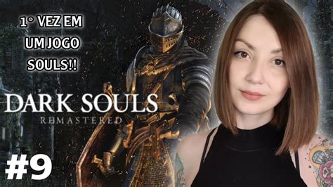 DARK SOULS Remastered PRIMEIRA VEZ Jogando 9 YouTube