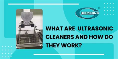 What Are Ultrasonic Cleaners And How Do They Work Gemsons