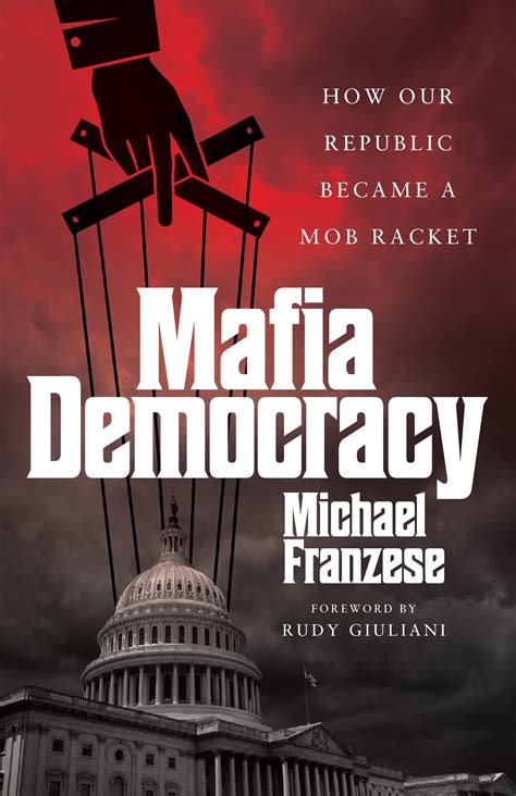Mafia Democracy: How Our Republic Became a Mob Racket by Michael