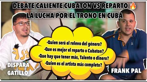 EL DEBATE DEL AÑO SOBRE EL GENERO CUBANO FrankPal y DisparaGatillo