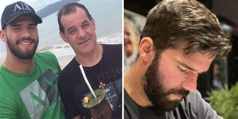 Goleiro Alisson Perdeu O Pai Em Morte Tr Gica Antes Da Copa Pedi