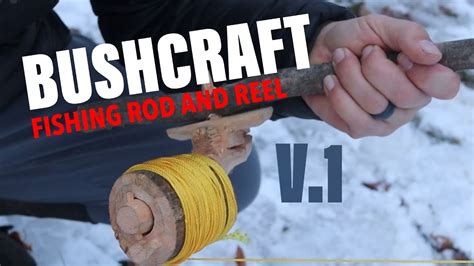 Bushcraft Project Primitive Fishing Rod And Reel Youtube