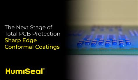 The Next Stage Of Total Pcb Protection Sharp Edge Conformal Coatings