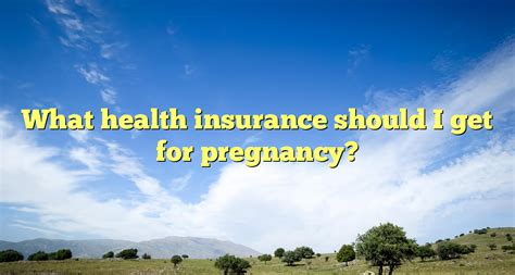 What health insurance should I get for pregnancy? » Advocate Health Plans 