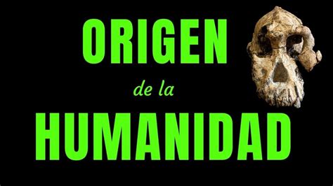 El Origen De La Humanidad Youtube