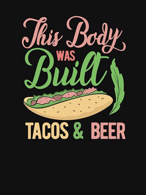 This Body Was Built On Tacos And Beer T Shirt For Sale By Artistsasma