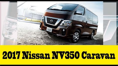 The All New 2017 Nissan Nv350 Caravan Urvan Safety And Innovation Combine Youtube