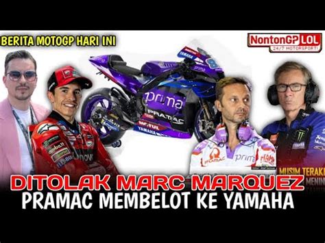 Berita Motogp Hari Ini Ditolak Marquez Pramac Akan Ke Yamaha