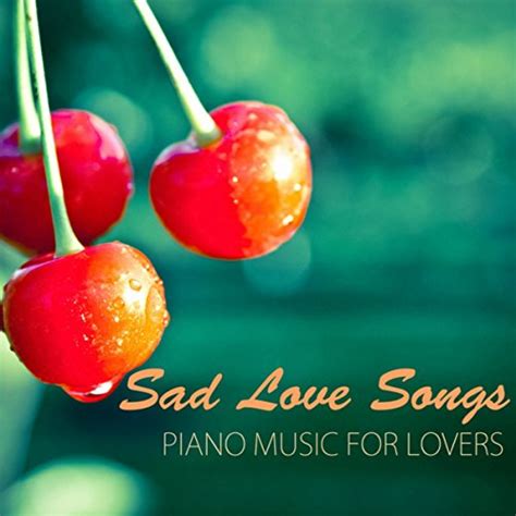 Play Sad Love Songs - Tragic Piano Music for Lovers & Broken Heart by ...