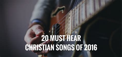 20 Must Hear Christian Songs of 2016 | Freeccm.com