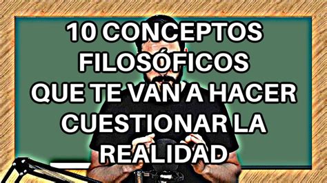 Conceptos Filos Ficos Que Te Har N Cuestionar La Realidad Youtube