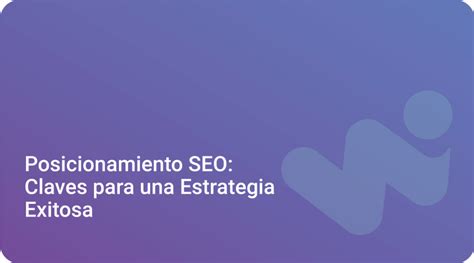 Posicionamiento Seo Estrategias Efectivas Y Técnicas Esenciales