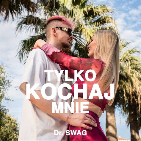 Tylko Kochaj Mnie Single By Dr Swag Spotify