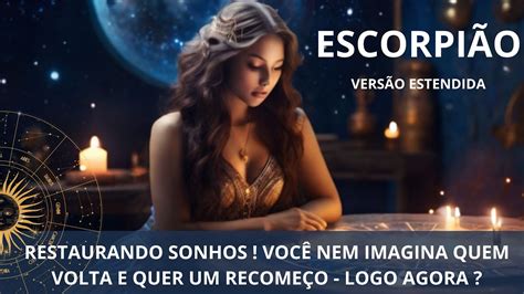 EscorpiÃo♏restaurando SonhosvocÊ Vai Ficar Shock Quando Ver Quem