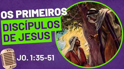 NARRAÇÃO Os primeiros discípulos de Jesus João 1 35 51 YouTube