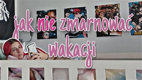 JAK NIE ZMARNOWAĆ RESZTY WAKACJI YouTube