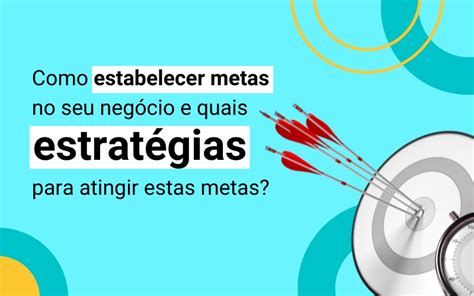 Como estabelecer metas no seu negócio e estratégias para atingir