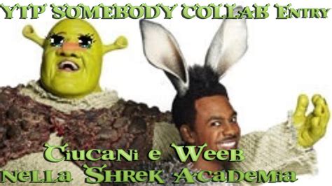 Ciucani E Weeb Nella Shrek Academia YTP SOMEBODY COLLAB Entry YouTube