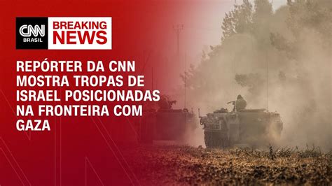 Repórter Da Cnn Mostra Tropas De Israel Posicionadas Na Fronteira Com Gaza Cnn Novo Dia Youtube