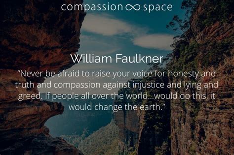 William Faulkner Never Be Afraid To Raise Your Voice For Honesty And