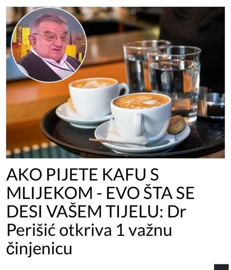 Ako Pijete Kafu S Mlijekom Evo Ta Se Desi Va Em Tijelu Dr Peri I