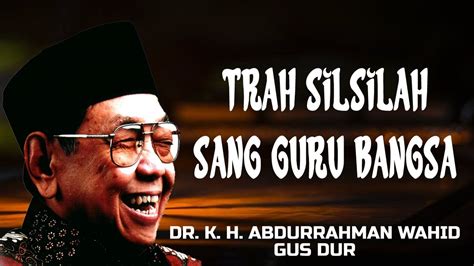 Trah Silsilah Sang Guru Bangsa Ceramah Gusdur YouTube