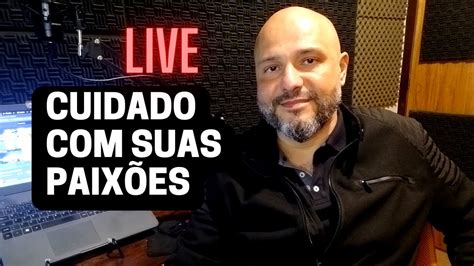 Cuidado Com Suas Paixões Live Flavio Siqueira Youtube