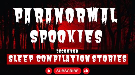 PARANORMAL SPOOKIES DECEMBER SLEEP COMPILATION STORIES Paranormal