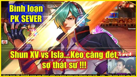 KOF98UMOL Bình loạn PK SEVER Shun XV vs Isla Kèo căng đét quá sợ