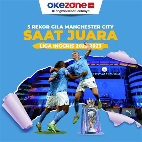 5 Rekor Gila Yang Dibuat Manchester City Saat Juara Liga Inggris 2022