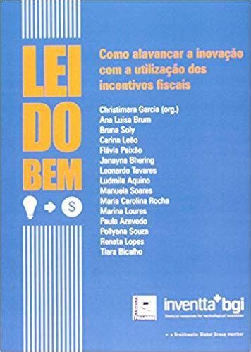 Lei Do Bem Como Alavancar A Inova O A Utiliza O Dos Incentivos