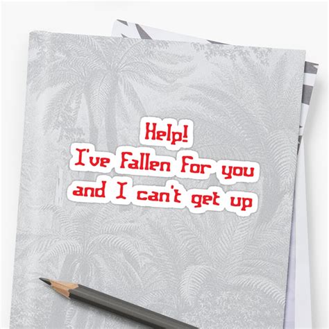 Help I Ve Fallen For You And I Can T Get Up Stickers By Slubberbub