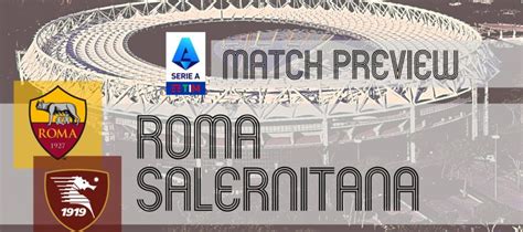 Roma Vs Salernitana Serie A Preview Potential Lineups Prediction