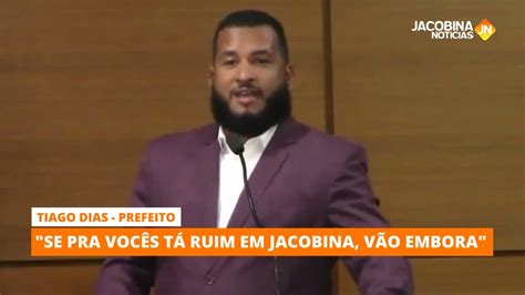 Se Pra Voc S T Ruim Em Jacobina V O Embora Diz Prefeito Tiago Dias