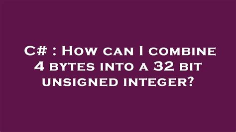 C How Can I Combine 4 Bytes Into A 32 Bit Unsigned Integer YouTube