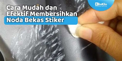 Cara Mudah Dan Efektif Membersihkan Noda Bekas Stiker KlinKlin