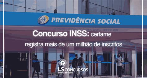 Concurso Inss Certame Registra Mais De Um Milhão De Inscritos Ls Ensino