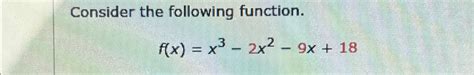 Solved Consider The Following Function F X X3 2x2 9x 18