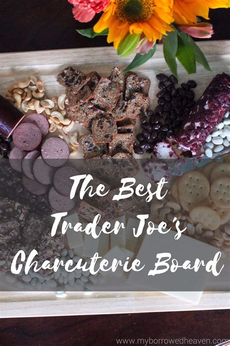 Borrowed Heaven The Best Trader Joes Charcuterie Board