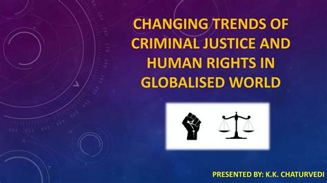 Changing Trends In Criminal Justice And Human Rights In Globalised