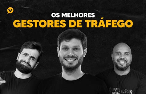 Os Melhores Gestores De Tr Fego Da Atualidade Blog Voc Digital