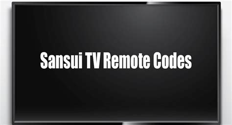 Sansui TV Remote Codes [Remote Code for Sansui TV]