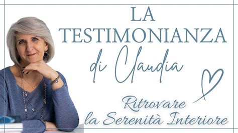 Testimonianza Di Claudia Ho Ritrovato La Serenit Interiore Youtube