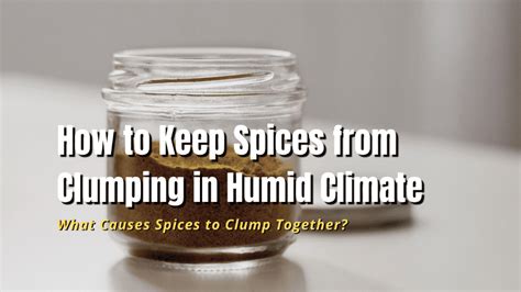 How To Keep Spices From Clumping In Humid Climate Myhomedwelling