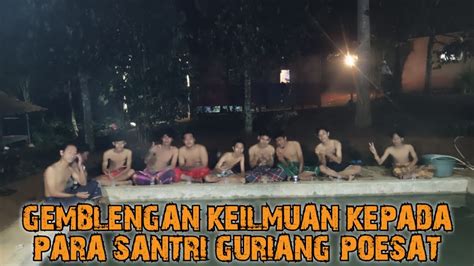 PROSES GEMBLENGAN KEILMUAN KHUSUS KEPADA SANTRI SANTRI GURIANG PUSAT